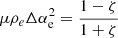 $ \mu\rho_e\Delta \alpha_{\mathrm{e}}^2 = \frac{1-\zeta}{1+\zeta} $