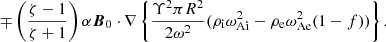$$ \begin{aligned} \mp \left( \frac{\zeta -1}{\zeta +1}\right) \alpha \boldsymbol{B}_0\cdot \nabla \left\{ \frac{\Upsilon ^2 \pi R^2}{2\omega ^2}(\rho _{\rm i}\omega _{\rm Ai}^2-\rho _{\rm e}\omega _{\rm Ae}^2(1-f))\right\} . \end{aligned} $$