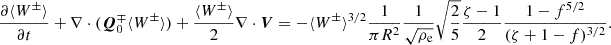 $$ \begin{aligned} \frac{\partial \langle W^\pm \rangle }{\partial t} + \nabla \cdot (\boldsymbol{Q}^\mp _0\langle W^\pm \rangle ) + \frac{\langle W^\pm \rangle }{2} \nabla \cdot \boldsymbol{V} = - \langle W^\pm \rangle ^{3/2} \frac{1}{\pi R^2} \frac{1}{\sqrt{\rho _{\rm e}}} \sqrt{\frac{2}{5}} \frac{\zeta - 1}{2} \frac{1-f^{5/2}}{(\zeta +1-f)^{3/2}}. \end{aligned} $$