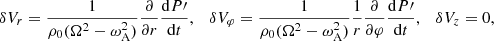 $$ \begin{aligned} \delta V_r=\frac{1}{\rho _0(\Omega ^2-\omega _{\rm A}^2)} \frac{\partial }{\partial r}\frac{\mathrm{d} P\prime }{\mathrm{d}t}, \quad \delta V_\varphi =\frac{1}{\rho _0(\Omega ^2-\omega _{\rm A}^2)} \frac{1}{r}\frac{\partial }{\partial \varphi }\frac{\mathrm{d}P\prime }{\mathrm{d}t}, \quad \delta V_z=0, \end{aligned} $$