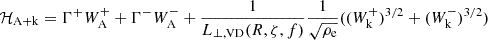 $ {\cal H}_{\mathrm{A}+\mathrm{k}}= \Gamma^+W^+_{\mathrm{A}}+\Gamma^-W^-_{\mathrm{A}}+ \frac{1}{L_{\perp,\mathrm{VD}}(R,\zeta,f)} \frac{1}{\sqrt{\rho_{\mathrm{e}}}} ( (W^+_{\mathrm{k}})^{3/2}+ (W^-_{\mathrm{k}})^{3/2}) $