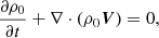 $$ \begin{aligned} \frac{\partial \rho _0}{\partial t} + \nabla \cdot (\rho _0\boldsymbol{V})&=0, \end{aligned} $$