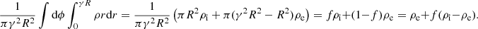 $$ \frac{1}{\pi \gamma ^2 R^2} \int \mathrm{d}\phi \int _0^{\gamma R} \rho r\mathrm{d}r = \frac{1}{\pi \gamma ^2 R^2} \left( \pi R^2 \rho _{\rm i} + \pi (\gamma ^2 R^2-R^2) \rho _{\rm e}\right)=f\rho _{\rm i} + (1-f)\rho _{\rm e}=\rho _{\rm e}+f(\rho _{\rm i}-\rho _{\rm e}). $$