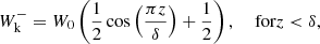 $$ \begin{aligned} W^-_{\rm k}&=W_0\left(\frac{1}{2}\cos {\left(\frac{\pi z}{\delta }\right)}+\frac{1}{2}\right),&\text{ for} z < \delta ,\end{aligned} $$