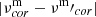 $ |\nu^{\mathrm{m}}_{cor}-\nu{^{\mathrm{m}}}\prime_{cor}| $