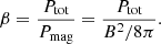$$ \begin{aligned} \beta = \frac{P_{\rm tot}}{P_{\rm mag}} = \frac{P_{\rm tot}}{B^2/8\pi }. \end{aligned} $$