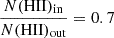 $ \frac{N(\mathrm{HII})_{\mathrm{in}}}{N(\mathrm{HII})_{\mathrm{out}}} = 0.7 $