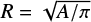 $R=\sqrt{A/\pi}$
