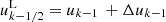 $$ \begin{aligned} u^\mathrm{L}_{k-1/2}&= u_{k-1} \,+ \Delta u_{k-1}\end{aligned} $$