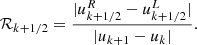 $$ \begin{aligned} \mathcal{R} _{k+1/2} = {|u^{R}_{k+1/2} -u^{L}_{k+1/2} | \over | u_{k+1} -u_{k}|}. \end{aligned} $$