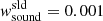 $ w^{\mathrm{sld}}_{\mathrm{sound}} = 0.001 $