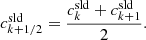 $$ \begin{aligned} c^\mathrm{sld}_{k+1/2} = {c^\mathrm{sld}_{k} + c^\mathrm{sld}_{k+1} \over 2}. \end{aligned} $$