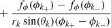 $$ \begin{aligned} &+{{f_\phi (\phi _{k_+}) - f_\phi (\phi _{k_-})}\over {r_k\sin (\theta _k) (\phi _{k_+}-\phi _{k_-})}} \\ \end{aligned} $$