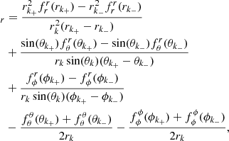 $$ \begin{aligned}[{\boldsymbol{\nabla }}^{2\mathrm {nd}}\cdot {\boldsymbol{\mathcal{F} }}_{\rm sld}]_r&=\frac{{r_{k_+}^2} f^r_r({r_{k_+}}) - {r_{k_-}^2}f^r_r({r_{k_-}})}{r^2_k ({r_{k_+}}-{r_{k_-}})}\nonumber \\&+\frac{\sin ({\theta _{k_+}})f^r_\theta ({\theta _{k_+}})- \sin ({\theta _{k_-}})f^r_\theta ({\theta _{k_-}})}{r_k\sin (\theta _k) ({\theta _{k_+}}-{\theta _{k_-}})}\nonumber \\&+\frac{f^r_\phi ({\phi _{k_+}}) - f^r_\phi ({\phi _{k_-}})}{r_k\sin (\theta _k) ({\phi _{k_+}} - {\phi _{k_-}})}\\&-\frac{f^\theta _\theta ({\theta _{k_+}}) + f^\theta _\theta ({\theta _{k_-}})}{2 r_k} - \frac{{f^\phi _\phi ({\phi _{k_+}}) + f^\phi _\phi ({\phi _{k_-}})}}{{2 r_k}}\nonumber , \end{aligned} $$