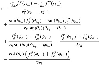 $$ \begin{aligned}[{\boldsymbol{\nabla }}^{2\mathrm nd}\cdot {\boldsymbol{\mathcal{F} }}_{\rm sld}]_\phi&= \frac{{r_{k_+}^2} f^\phi _r({r_{k_+}}) - {r_{k_-}^2} f^\phi _r({r_{k_-}})}{r^2_k({r_{k_+}}-{r_{k_-}})}\nonumber \\&+\frac{\sin ({\theta _{k_+}})f^\phi _\theta ({\theta _{k_+}})- \sin ({\theta _{k_-}})f^\phi _\theta ({\theta _{k_-}})}{r_k\sin (\theta _k) ({\theta _{k_+}}-{\theta _{k_-}})}\\&+\frac{f^\phi _\phi ({\phi _{k_+}}) - f^\phi _\phi ({\phi _{k_-}})}{r_k\sin (\theta _k) ({\phi _{k_+}}-{\phi _{k_-}})} - \frac{{f^r_\phi ({\phi _{k_+}}) + f^r_\phi ({\phi _{k_-}})}}{{2 r_k}}\nonumber \\&- \frac{\cot {(\theta _k)}\left(f^\theta _\phi ({\phi _{k_+}}) + f^\theta _\phi ({\phi _{k_-}})\right)}{{2 r_k}},\nonumber \end{aligned} $$