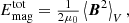 $$ \begin{aligned} E_{\rm mag}^\mathrm{tot}={\textstyle \frac{1}{2\mu _0}}\left\langle \boldsymbol{B}^2\right\rangle _V, \end{aligned} $$