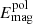 $ E_{\mathrm{mag}}^{\mathrm{pol}} $