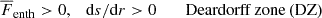 $$ \begin{aligned} \overline{F}_{\rm enth}>0&,\quad \mathrm{d}s/\mathrm{d}r>0 \quad&\mathrm{Deardorff\,zone\,(DZ)}\end{aligned} $$