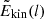 $ \tilde{E}_{\mathrm{kin}} (l) $