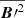 $ \overline{{{\boldsymbol{B}}\prime}^{2}} $