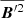 $ \overline{{\boldsymbol{B}}^{\prime 2}} $