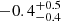 $ -0.4_{-0.4}^{+0.5} $