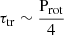 $ {\tau_{\mathrm{tr}}} \sim \frac{{\mathrm{P}_{\mathrm{rot}}}}{4} $