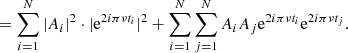$$ \begin{aligned}&= \sum _{i = 1}^{N} |A_i|^2 \cdot | \mathrm{e}^{2i\pi \nu t_i}|^2 + \sum _{i = 1}^{N}\sum _{j = 1}^{N}A_i A_j \mathrm{e}^{2i\pi \nu t_i}\mathrm{e}^{2i\pi \nu t_j} . \end{aligned} $$