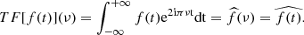 $$ \begin{aligned} TF[f(t)](\nu ) = \int _{- \infty }^{+\infty } f(t) \mathrm{e}^{2 \mathrm{i} \pi \nu \mathrm{t}} \mathrm{d t} = \widehat{f}(\nu ) = \widehat{f(t)}. \end{aligned} $$