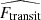 $ \widehat{{F_{\mathrm{transit}}}} $