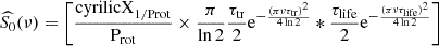 $$ \begin{aligned} \widehat{S_0}(\nu )&= \left[\frac{{\mathrm{cyrilicX} _{\rm 1/Prot}}}{{\mathrm{P}_{\rm rot}}} \times {\frac{\pi }{\ln {2}}}\frac{{\tau _{\rm tr}}}{2} \mathrm{e}^{-\frac{(\pi \nu {\tau _{\rm tr}})^2}{4 \ln {2}}} * \frac{{\tau _{\rm life}}}{2} \mathrm{e}^{-\frac{(\pi \nu {\tau _{\rm life}})^2}{4 \ln {2}}}\right]\end{aligned} $$
