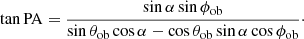 $$ \begin{aligned} \tan \mathrm{PA} = \dfrac{\sin \alpha \sin \phi _\mathrm{ob} }{\sin \theta _\mathrm{ob} \cos \alpha -\cos \theta _\mathrm{ob} \sin \alpha \cos \phi _\mathrm{ob} }\cdot \end{aligned} $$