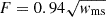 $ F=0.94\sqrt{w_{\mathrm{ms}}} $