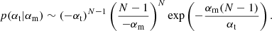 $$ \begin{aligned} p({\alpha _{\rm t}}|{\alpha _{\rm m}}) \sim (-{\alpha _{\rm t}})^{{N}-1}\left(\frac{{N}-1}{-{\alpha _{\rm m}}}\right)^{{N}} \exp \left(-\dfrac{{\alpha _{\rm m}}({N}-1)}{{\alpha _{\rm t}}}\right). \end{aligned} $$