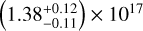 $\left( {1.38_{ - 0.11}^{ + 0.12}} \right) \times {10^{17}}$