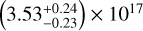 $\left( {3.53_{ - 0.23}^{ + 0.24}} \right) \times {10^{17}}$