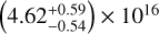 $\left( {4.62_{ - 0.54}^{ + 0.59}} \right) \times {10^{16}}$