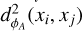 $\[d_{\phi_{A}}^{2}(x_{i}, x_{j})\]$