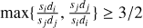 $\[\max \{\frac{s_{i} d_{i}}{s_{j} d_{j}}, \frac{s_{j} d_{j}}{s_{i} d_{i}}\} \geq 3 / 2\]$