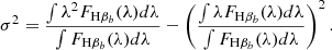 $$ \begin{aligned} \sigma ^2 = \frac{\int \lambda ^2 F_{\mathrm{H}\beta _b}(\lambda ) d\lambda }{\int F_{\mathrm{H}\beta _b}(\lambda ) d\lambda } - \left(\frac{\int \lambda F_{\mathrm{H}\beta _b}(\lambda ) d\lambda }{\int F_{\mathrm{H}\beta _b}(\lambda ) d\lambda } \right)^2 . \end{aligned} $$