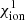$ \chi _{\rm ion}^1 $