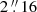 $ 2\mathop {.}\limits ^{\prime\prime } 16 $