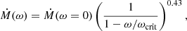 $$ \begin{aligned} \dot{M}(\omega )=\dot{M}(\omega =0)\left(\frac{1}{1-\omega /\omega _{\rm crit}}\right)^{0.43},\; \end{aligned} $$