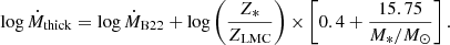 $$ \begin{aligned} \log \dot{M}_{\rm thick}=\log \dot{M}_{\rm B22}+\log \left(\frac{Z_*}{Z_{\rm LMC}}\right)\times \left[0.4+\frac{15.75}{M_*/M_\odot }\right]. \end{aligned} $$