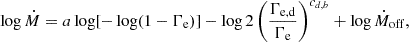 $$ \begin{aligned} \log \dot{M}=a\log [-\log (1-\Gamma _{\rm e})]-\log 2\left(\frac{\Gamma _{\rm e,d}}{\Gamma _{\rm e}}\right)^{c_{d,b}}+\log \dot{M}_{\rm off}, \end{aligned} $$