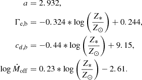 $$ \begin{aligned} a&=2.932,\\ \Gamma _{\rm e,b}&=-0.324*\log \left(\frac{Z_*}{Z_\odot }\right)+0.244,\\ c_{d,b}&=-0.44*\log \left(\frac{Z_*}{Z_\odot }\right)+9.15,\\ \log \dot{M}_{\rm off}&=0.23*\log \left(\frac{Z_*}{Z_\odot }\right)-2.61. \end{aligned} $$