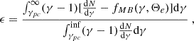 $$ \begin{aligned} \epsilon =\frac{\int _{\gamma _{pc}}^{\infty }(\gamma -1)[\frac{\mathrm{d}N}{\mathrm{d}\gamma }-f_{MB}(\gamma ,\Theta _e)]\mathrm{d}\gamma }{\int _{\gamma _{pc}}^{\inf }(\gamma -1)\frac{\mathrm{d}N}{\mathrm{d}\gamma }\mathrm{d}\gamma }\ , \end{aligned} $$