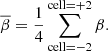 $$ \begin{aligned} \overline{\beta }=\frac{1}{4}\sum _{\mathrm{cell}=-2}^{\mathrm{cell}=+2}\beta .\end{aligned} $$