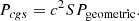 $$ \begin{aligned} P_{cgs}&=c^2SP_{\rm geometric} .\end{aligned} $$