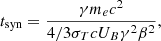 $$ \begin{aligned} t_{\rm syn}=\frac{\gamma m_e c^2}{4/3\sigma _TcU_B\gamma ^2\beta ^2} ,\end{aligned} $$